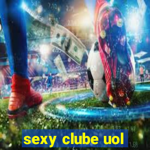 sexy clube uol